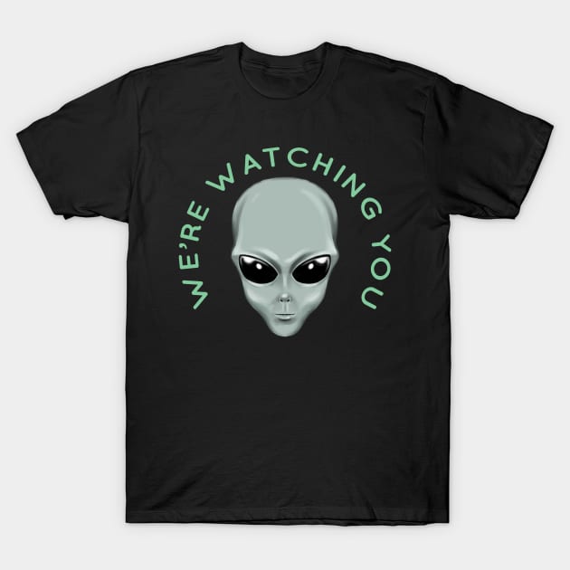 Alien Head We're Watching You T-Shirt by Atomic Blizzard